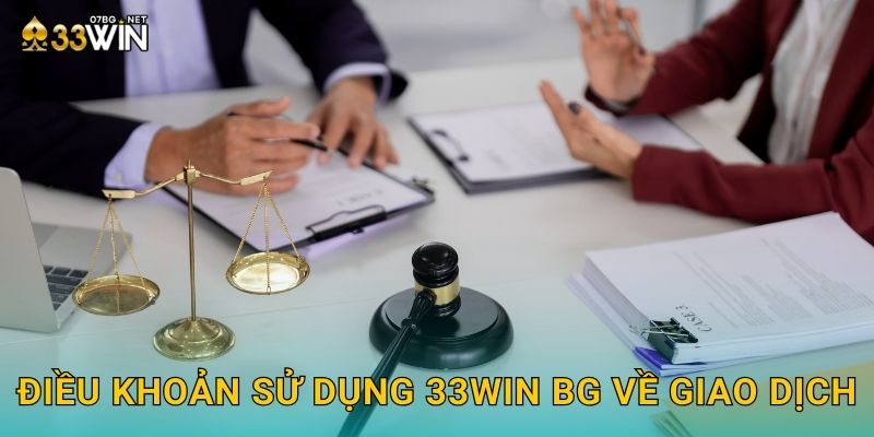Điều khoản sử dụng 33win bg về giao dịch