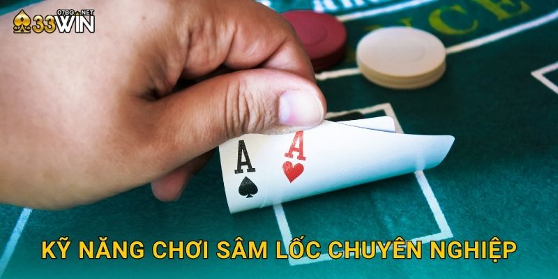 Kỹ năng chơi sâm lốc chuyên nghiệp