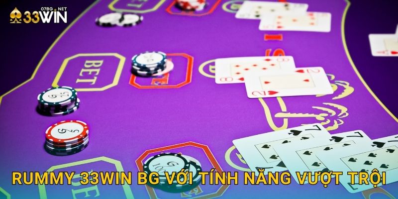 Rummy 33win bg với tính năng vượt trội