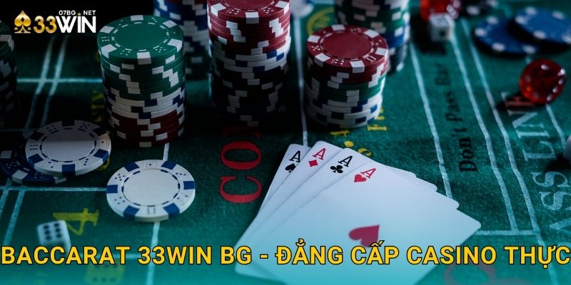 Baccarat 33win bg - Đẳng cấp casino thực