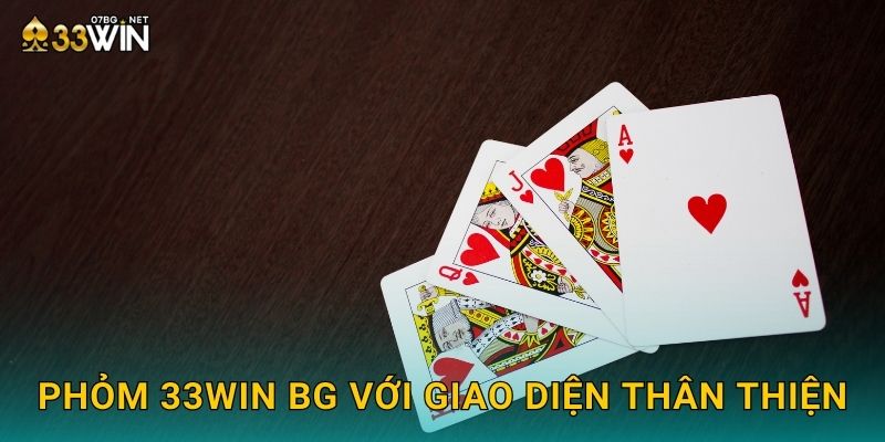 Phỏm 33win bg với giao diện thân thiện