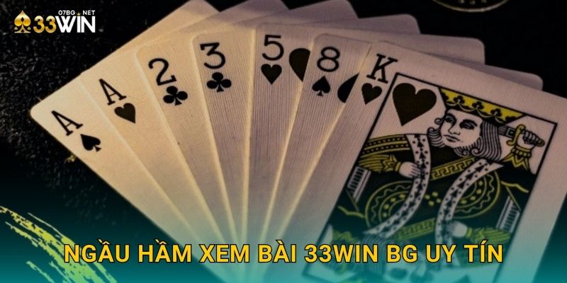 Ngầu hầm xem bài 33win bg uy tín